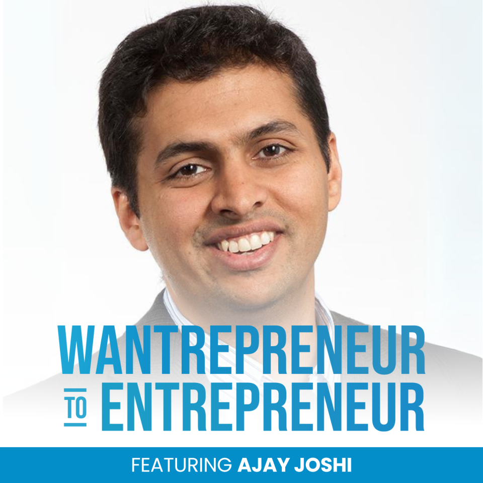 Wantrepreneur to Entrepreneur featuring Ajay Joshi