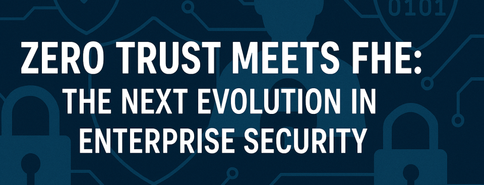 Zero Trust Meets FHE